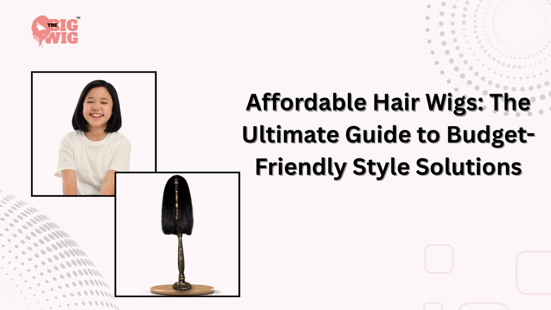 Affordable Hair Wigs: The Ultimate Guide to Budget-Friendly Style Solutions