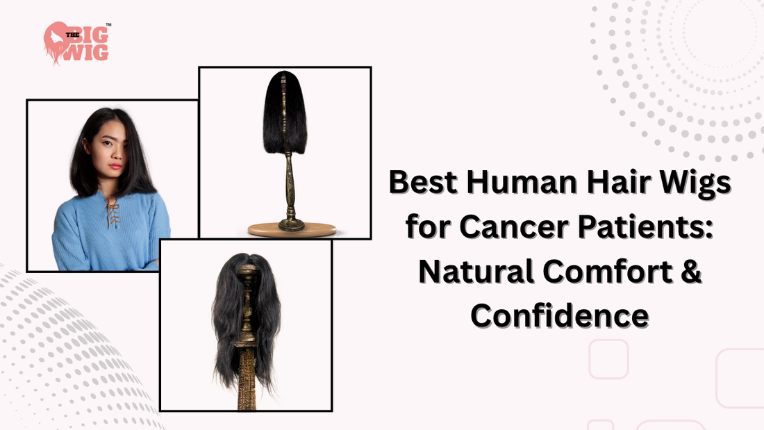 Best Human Hair Wigs for Cancer Patients